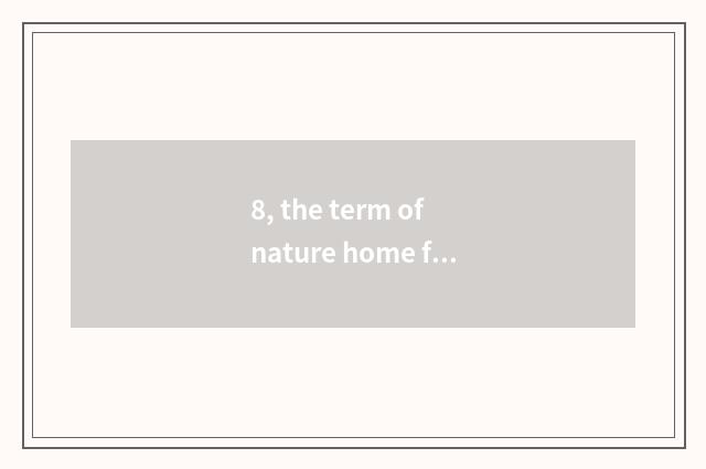8, the term of nature home fill a vacancy of what?
