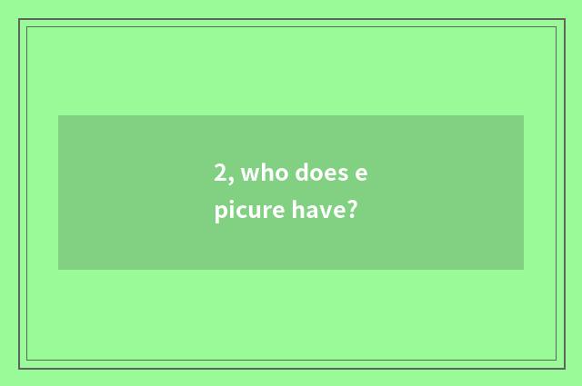2, who does epicure have?