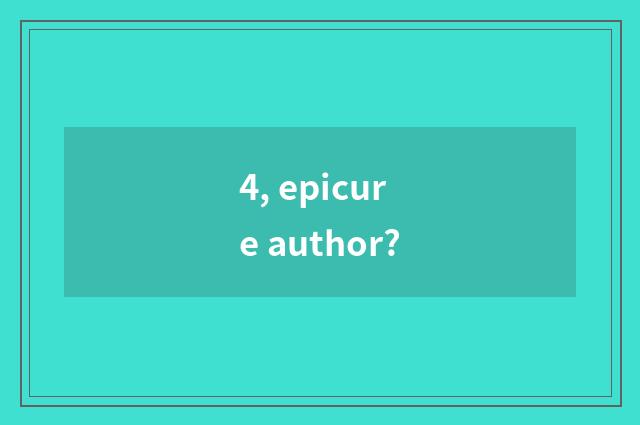 4, epicure author?