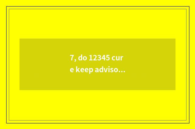 7, do 12345 cure keep advisory hot line?