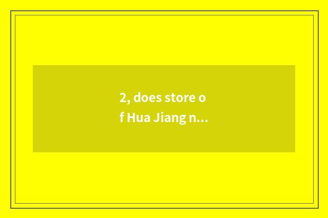 2, does store of Hua Jiang north rely on chart?