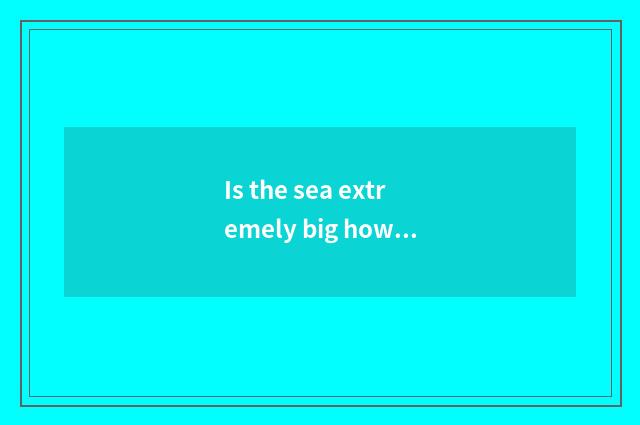Is the sea extremely big how many meters is the hotel tall?