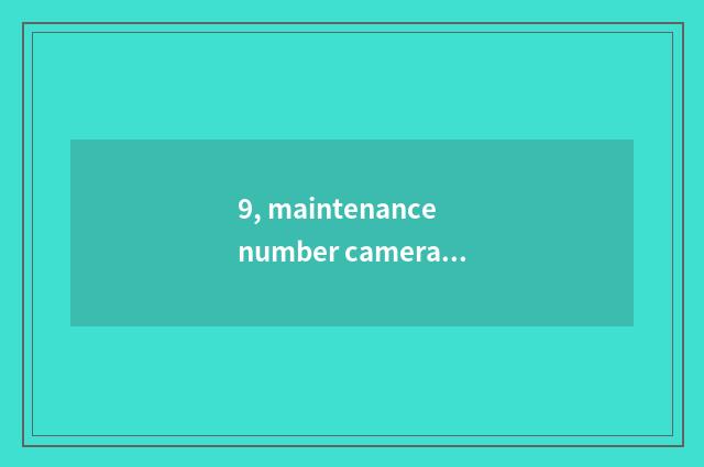 9, maintenance number camera, how to give digital camera discharge?