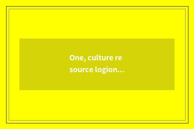 One, culture resource logion?