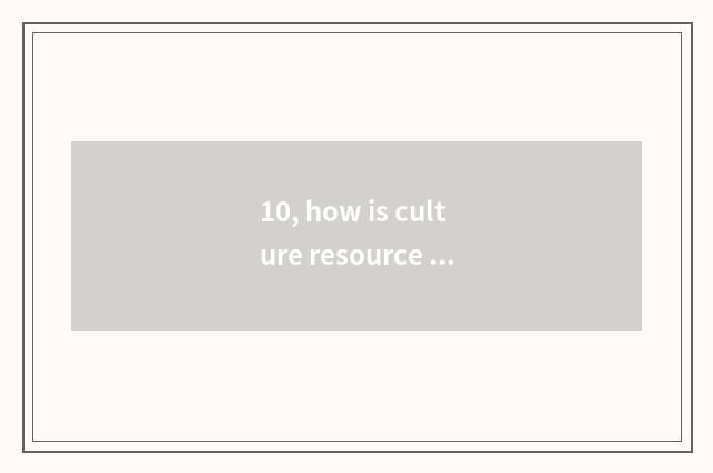 10, how is culture resource integrated?