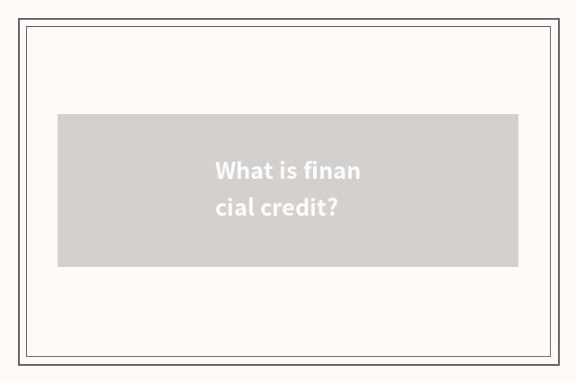 What is financial credit?
