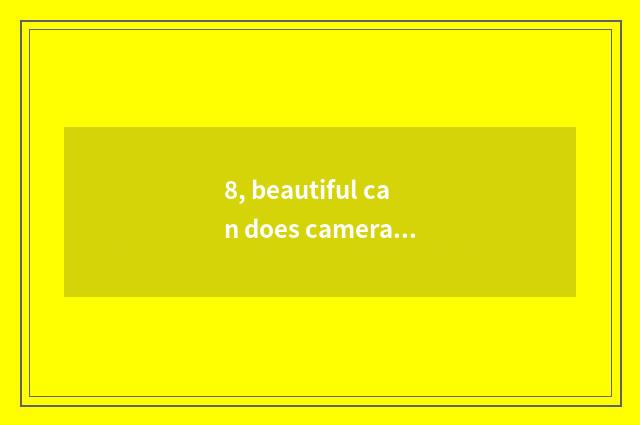 8, beautiful can does camera lens of digital camera Ixus145 have nick?