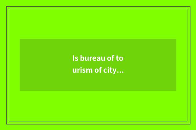 Is bureau of tourism of city of another name for Jiangxi Province in?