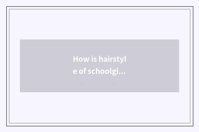 How is hairstyle of schoolgirl broken hair plunged into good-looking, does vogue