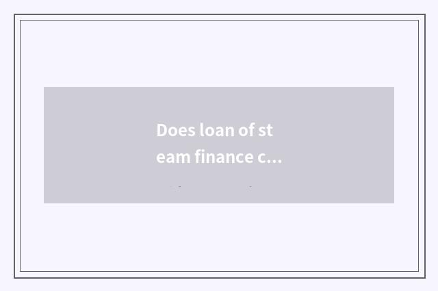 Does loan of steam finance car examine and approve need on how long?