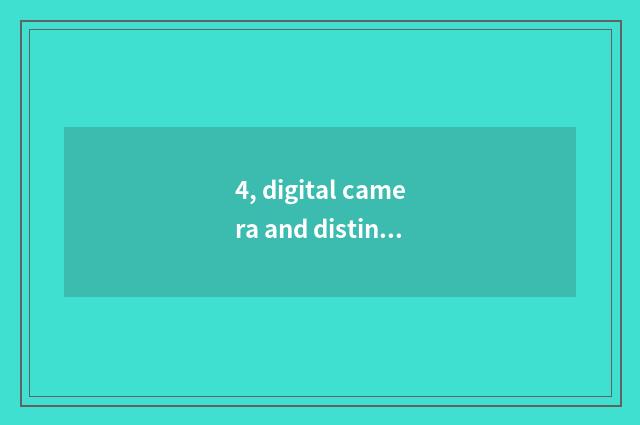 4, digital camera and distinction of mobile phone camera?