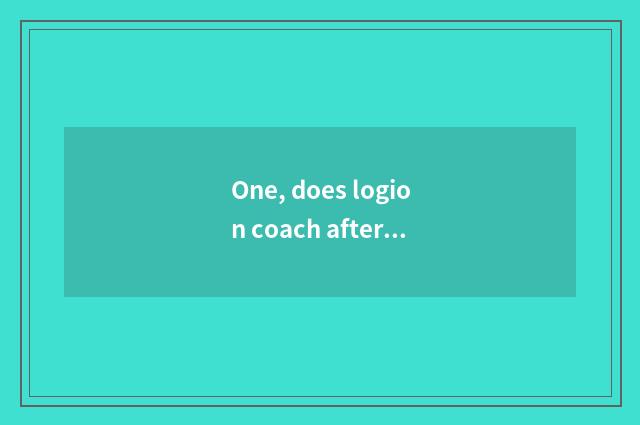 One, does logion coach after pedagogic class?
