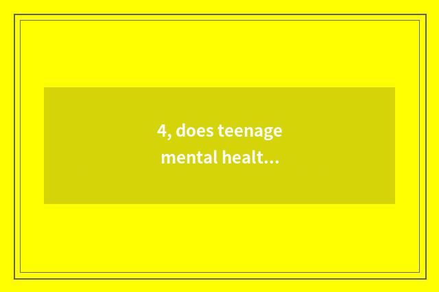 4, does teenage mental health teach a literature?