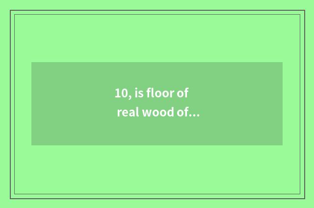 10, is floor of real wood of nature large birch good?