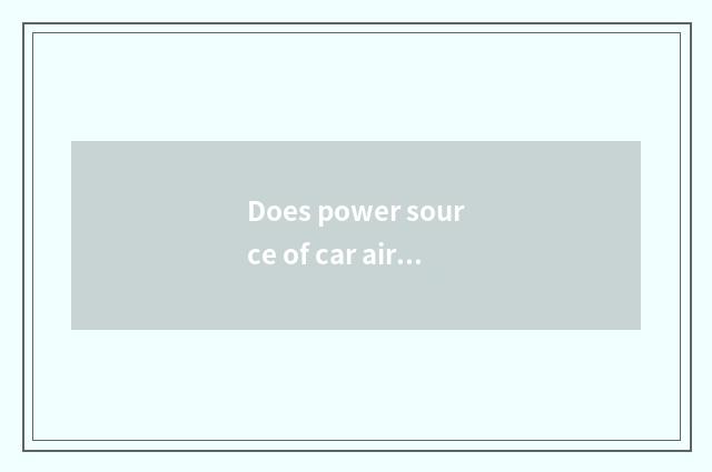 Does power source of car air conditioning protect a reason?