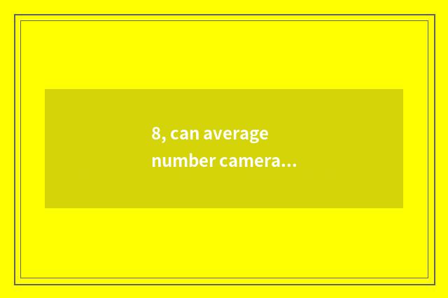 8, can average number camera change heat to resemble appearance?