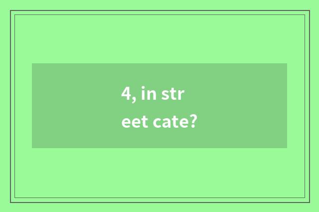 4, in street cate?