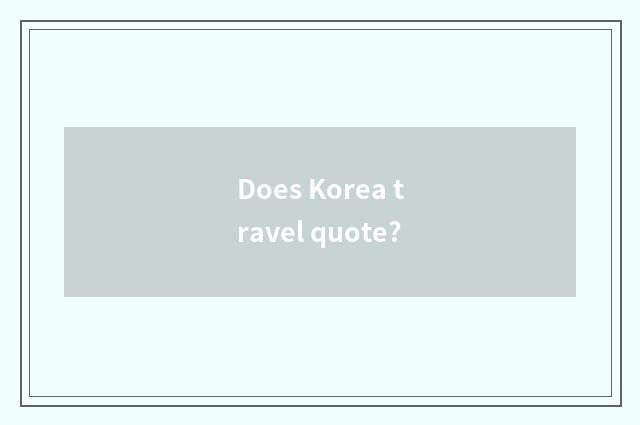 Does Korea travel quote?