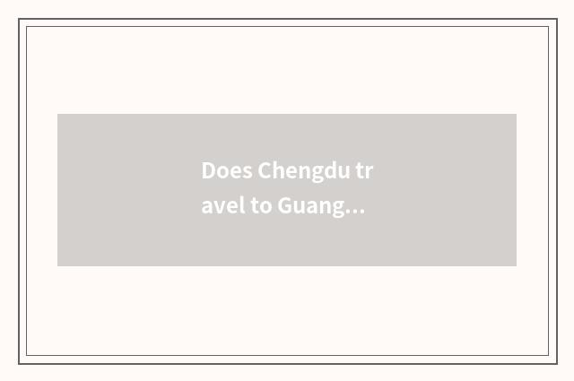 Does Chengdu travel to Guangxi strategy?