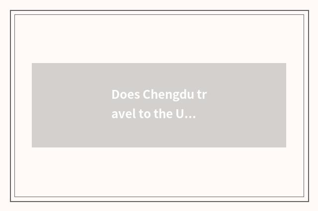 Does Chengdu travel to the United States how many money?