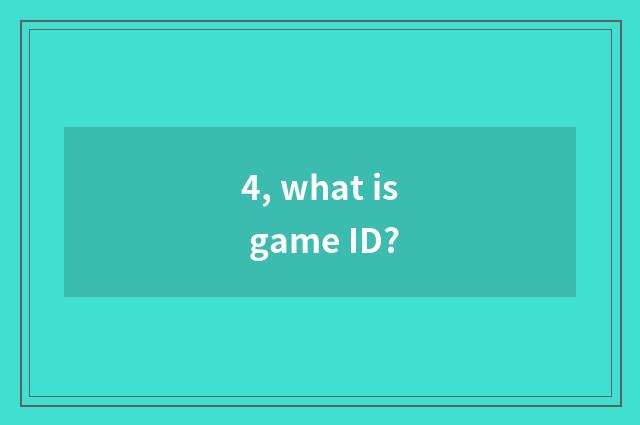 4, what is game ID?