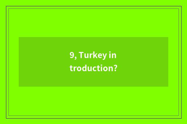 9, Turkey introduction?