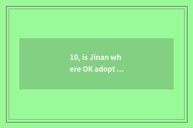 10, is Jinan where OK adopt pet?