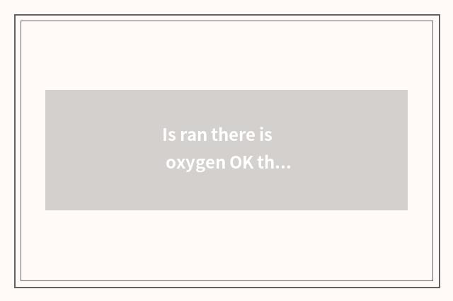 Is ran there is oxygen OK thin leg?