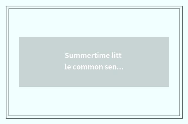 Summertime little common sense?