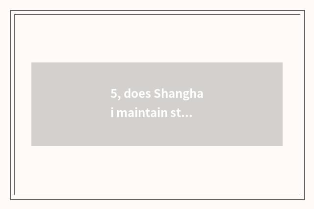 5, does Shanghai maintain stability of grand science and technology going to wor