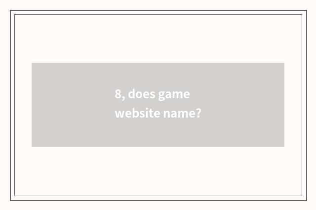 8, does game website name?