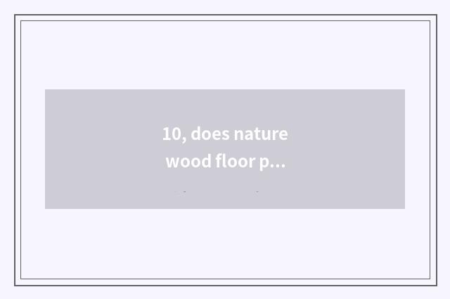 10, does nature wood floor prevent bogus mark?