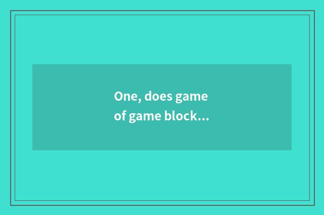 One, does game of game blocking a card play a way?