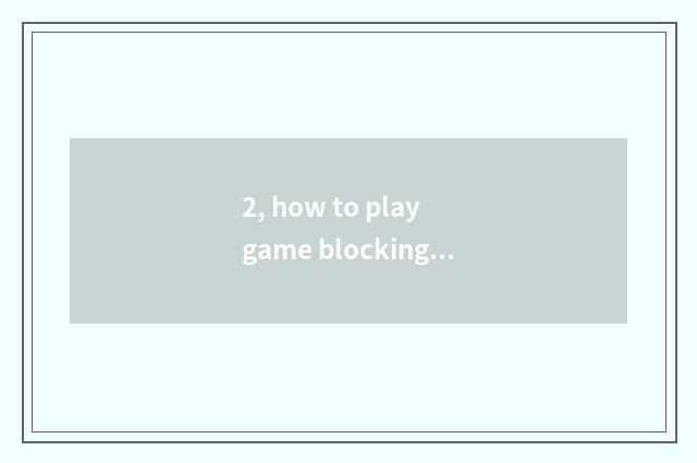 2, how to play game blocking a card?