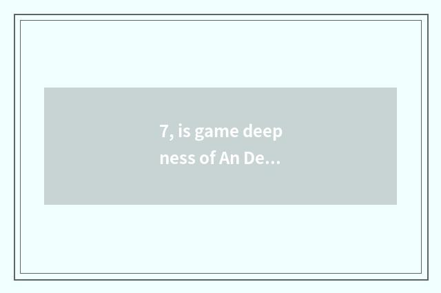 7, is game deepness of An De analytic?