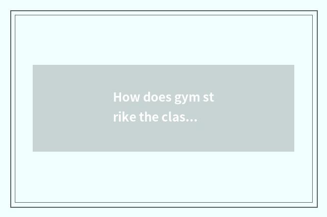How does gym strike the class is promoted?