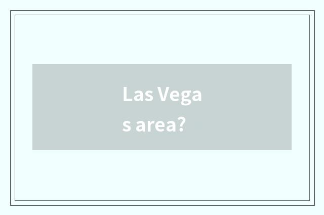 Las Vegas area?