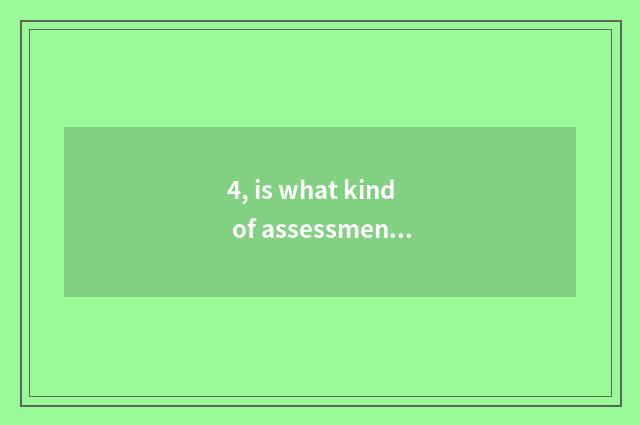 4, is what kind of assessment reports to evaluate a report phonily?
