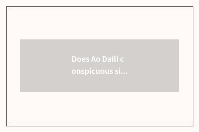 Does Ao Daili conspicuous sit originally firm fashionable hierarch which work?