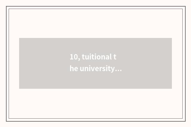 10, tuitional the university of hundreds of?