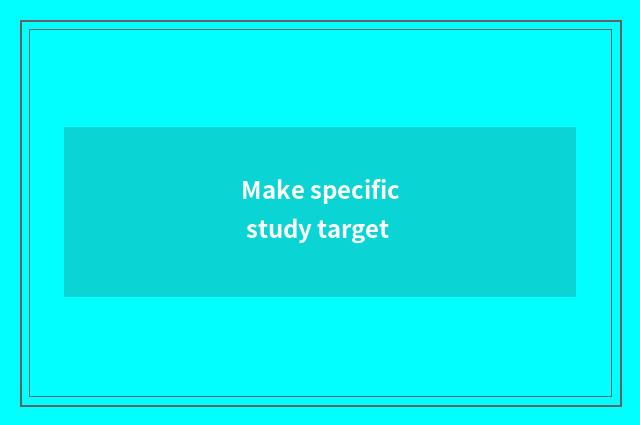 Make specific study target