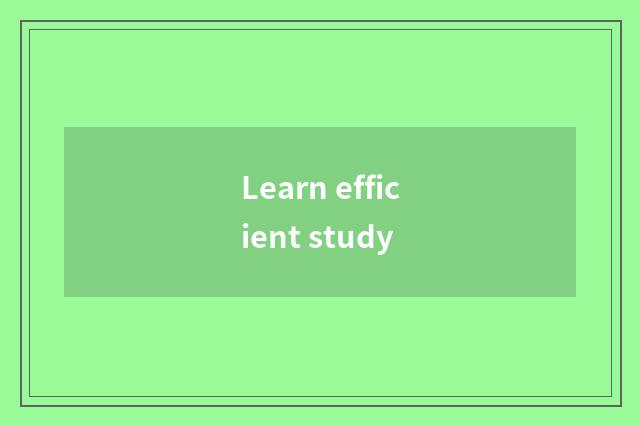 Learn efficient study