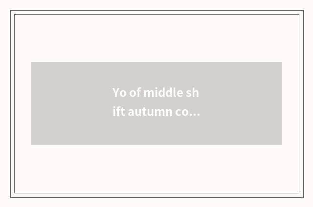 Yo of middle shift autumn concept?