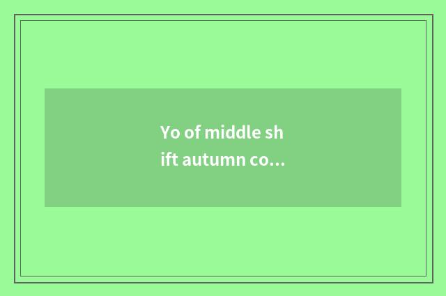 Yo of middle shift autumn concept?