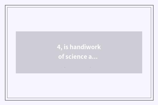 4, is handiwork of science and technology small make?