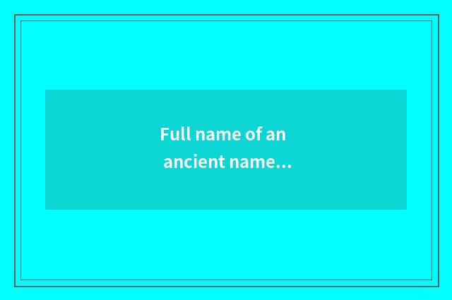 Full name of an ancient name for China?