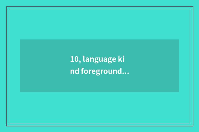 10, language kind foreground of professional obtain employment?