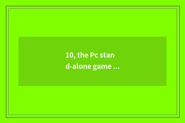 10, the Pc stand-alone game that plays with handle?