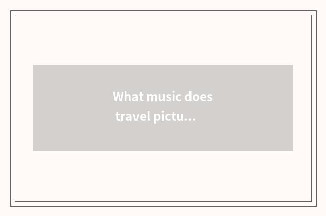 What music does travel picture match?