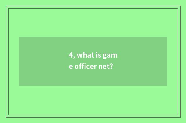4, what is game officer net?